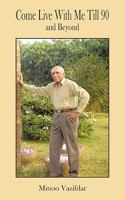 Come Live with Me Till 90: And Beyond 1452074186 Book Cover