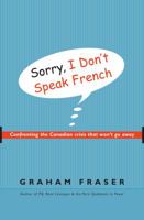 Sorry, I Don't Speak French: Confronting the Canadian Crisis That Won't Go Away 0771047673 Book Cover