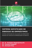 SISTEMA SOFISTICADO DE ENDOSSO DE EMPRÉSTIMOS: SISTEMA SOFISTICADO DE AVALIZAÇÃO DE EMPRÉSTIMOS BASEADO EM TÉCNICAS DE APRENDIZAGEM AUTOMÁTICA 6206330850 Book Cover