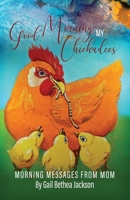 Good Morning My Chickadees: Morning Messages From Mom B09R3D39FW Book Cover