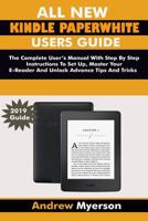 All New Kindle Paperwhite Users Guide: The Complete User Manual with Step by Step Instructions to Set Up, Manage Your E-Reader and Unlock Advance Tips and Tricksss 1798672138 Book Cover