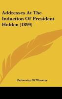 Addresses At The Induction Of President Holden 1120138833 Book Cover