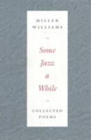 Some Jazz a While: COLLECTED POEMS 0252067746 Book Cover