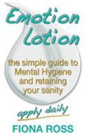 Emotion Lotion: The Simple Guide To Mental Hygiene And Retaining Your Sanity 199976417X Book Cover