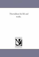 Thorvaldsen: his life and works 1015182453 Book Cover