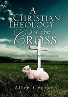 A Christian Theology of the Cross 1453528881 Book Cover