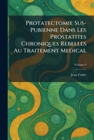 Protatectomie Sus-Pubienne Dans Les Prostatites Chroniques Rebelles Au Traitement Medical (French Edition) 1025927389 Book Cover