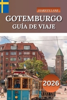 GOTEMBURGO GUÍA DE VIAJE 2026: Explore la joya costera de Suecia, las principales atracciones, las experiencias gastronómicas locales y los consejos ... visitan por primera vez (Spanish Edition) B0FNDK5T6V Book Cover