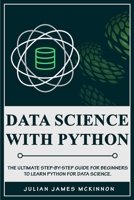 Data Science with Python: The Ultimate Step-by-Step Guide for Beginners to Learn Python for Data Science B084NY3W88 Book Cover