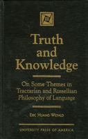 Truth and Knowledge: On Some Themes in Tractarian and Russellian Philosophy of Language 0761802681 Book Cover