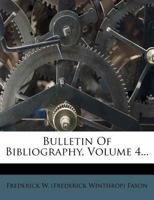 Bulletin Of Bibliography, Volume 4... 1246938014 Book Cover