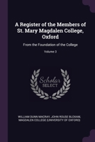 A Register of the Members of St. Mary Magdalen College, Oxford: From the Foundation of the College; Volume 3 1377379345 Book Cover