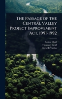 The Passage of the Central Valley Project Improvement Act, 1991-1992 1024104230 Book Cover