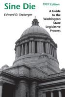 Sine Die: A Guide to the Washington State Legislative Process 1997 0295975725 Book Cover