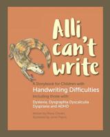 Alli Can't Write: A Storybook for Children with Handwriting Difficulties including those with: Dyslexia, Dysgraphia, Dyscalculia, Dyspraxia & ADHD 1916042708 Book Cover