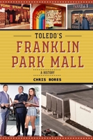 Toledo's Franklin Park Mall: A History 1304024814 Book Cover