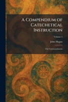 A Compendium of Catechetical Instruction: The Commandments 1025568915 Book Cover