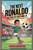 The Next Ronaldo: The Rise of Cristiano Jr.(Fun and Inspiring Biography for Young Readers). B0F6YY8CRF Book Cover