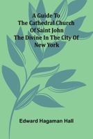 A Guide To The Cathedral Church Of Saint John The Divine In The City Of New York 9371347554 Book Cover