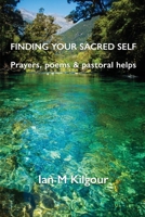 Finding Your Sacred Self: Prayers, poems and pastoral helps B0CNKSQ6PD Book Cover