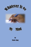 Whatever Is On My Mind 1794851666 Book Cover