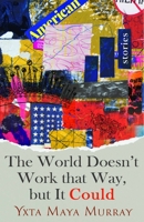 The World Doesn't Work that Way, But it Could: Stories 1948908697 Book Cover