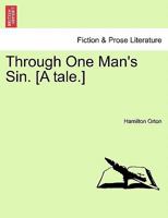 Through One Man's Sin. [A tale.] 1241174733 Book Cover