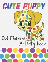 Cute Puppy Dot Markers Activity Book: DOT ACTIVITY ANIMALS – DOG B08ZVF3MMF Book Cover