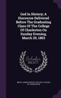 God In History; A Discourse Delivered Before The Graduating Class Of The College Of Charleston On Sunday Evening, March 29, 1863 1348203773 Book Cover