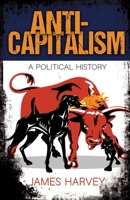 Anti-Capitalism: A Political History B0BZF9SQ3Q Book Cover