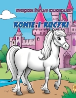 Upi&#280;ksz &#346;wiat Kredkami: KONIE I KUCYKI: kolorowanka dla dzieci 3-7 lat B0CRDGHXSW Book Cover