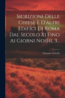 Sicrizioni Delle Chiese E D'altri Edifici Di Roma Dal Secolo Xi Fino Ai Giorni Noshi, 3... 1022337211 Book Cover