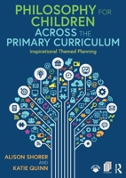 Philosophy for Children Across the Primary Curriculum: Inspirational Themed Planning 0367207133 Book Cover