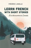 Learn French with stories: � la d�couverte du Canada 1778019617 Book Cover