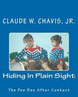 Hiding In Plain Sight: The Pee Dee Indians After Contact 0615458254 Book Cover