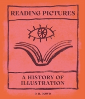 Reading Pictures: A History of Illustration 0691245681 Book Cover
