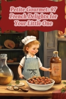 Petite Gourmet: 97 French Delights for Your Little One B0CHKZ84LS Book Cover