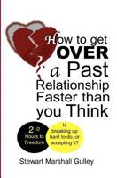 How to Get Over a Past Relationship Faster Than You Think: Is breaking up hard to do, or accepting it? 1928561012 Book Cover