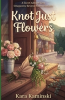 Knot Just Flowers: A Secret Admirer Cozy Omegaverse Reverse Harem Romance (Puckridge Omegaverse) B0H2RGRQFW Book Cover