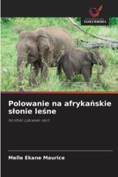 Polowanie na afrykanskie slonie lesne: Konflikt czlowiek-slon (Polish Edition) 620682487X Book Cover