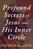 Profound Secrets of Jesus and His Inner Circle 1958876534 Book Cover