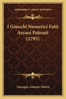 I Giuochi Numerici Fatti Arcani Palesati (1795) 1120297826 Book Cover