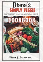 Diana's Simply Veggie: Easy and Tasty Vegan and Vegetarian Recipes Cookbook B0C9KCHNHP Book Cover