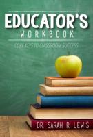 The Educator's Workbook: Core Keys to Classroom Success 1732013209 Book Cover