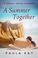 A Summer Together (A Legacy Series Reunion, Book 3) 0976551632 Book Cover