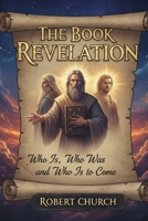 Revelation: Who Is Who Was and Who is to Come B0GVMVZXS8 Book Cover