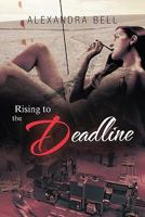 Rising to the Deadline: One Woman's Sexy Climb to the Top in Newspapers 1426944586 Book Cover