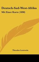 Deutsch-Sud-West-Afrika: Mit Einer Karte (1898) 116831447X Book Cover