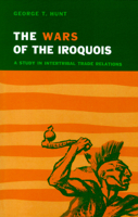 Wars of the Iroquois: A Study in Intertribal Trade Relations 0299001644 Book Cover
