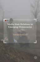 Media-State Relations in Emerging Democracies 1349504742 Book Cover